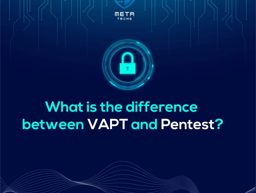 What is the difference between VAPT and Pentest?