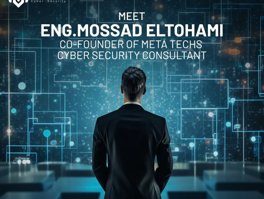 Meet Eng Mossad Elothmai Cybersecurity Consultant & Co-Founder of Meta Techs