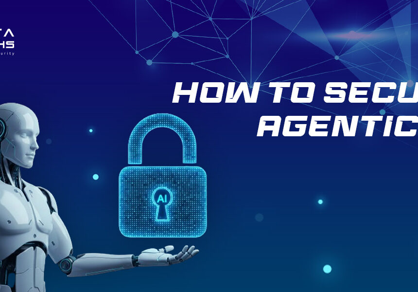 How to Secure Agentic AI: A Strategic Approach for Modern Enterprises