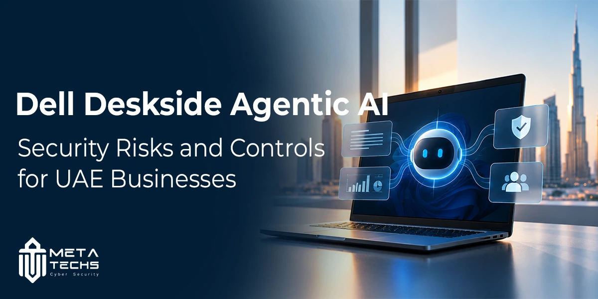 Dell Deskside Agentic AI: Security Risks and Controls for UAE Businesses